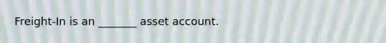 Freight-In is an _______ asset account.