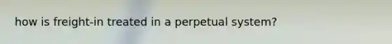 how is freight-in treated in a perpetual system?