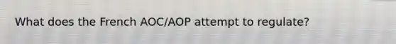 What does the French AOC/AOP attempt to regulate?