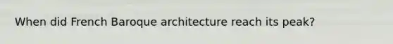 When did French Baroque architecture reach its peak?
