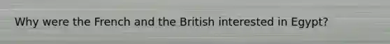 Why were the French and the British interested in Egypt?