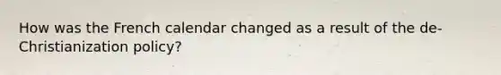 How was the French calendar changed as a result of the de-Christianization policy?