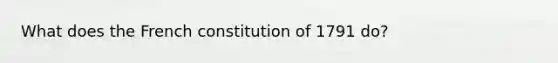 What does the French constitution of 1791 do?