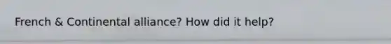 French & Continental alliance? How did it help?