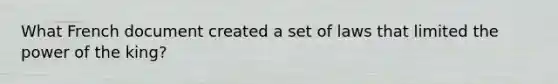 What French document created a set of laws that limited the power of the king?