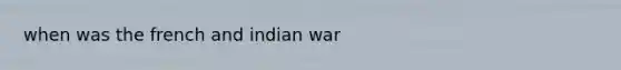 when was the french and indian war