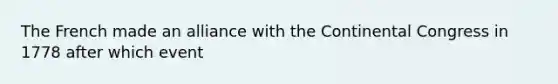The French made an alliance with the Continental Congress in 1778 after which event