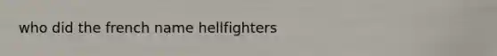 who did the french name hellfighters