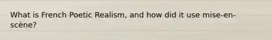 What is French Poetic Realism, and how did it use mise-en-scène?