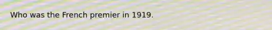 Who was the French premier in 1919.