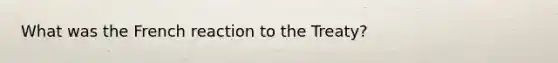 What was the French reaction to the Treaty?