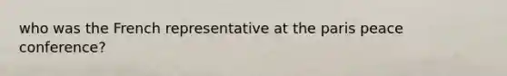who was the French representative at the paris peace conference?