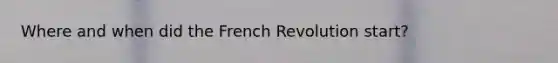 Where and when did the French Revolution start?