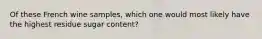 Of these French wine samples, which one would most likely have the highest residue sugar content?