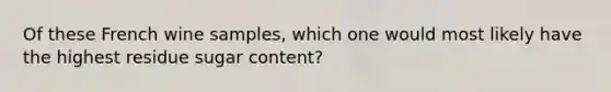 Of these French wine samples, which one would most likely have the highest residue sugar content?