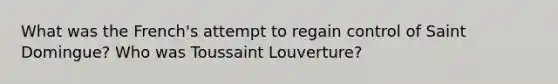 What was the French's attempt to regain control of Saint Domingue? Who was Toussaint Louverture?