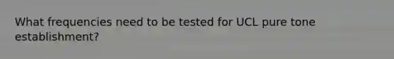 What frequencies need to be tested for UCL pure tone establishment?