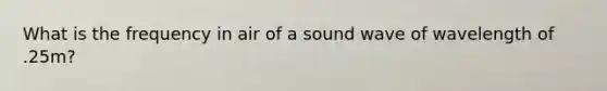 What is the frequency in air of a sound wave of wavelength of .25m?