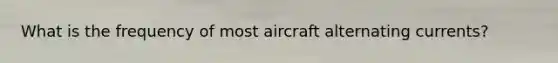 What is the frequency of most aircraft alternating currents?