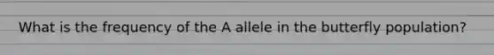 What is the frequency of the A allele in the butterfly population?