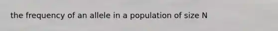 the frequency of an allele in a population of size N