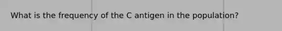 What is the frequency of the C antigen in the population?