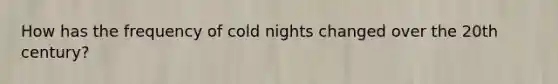 How has the frequency of cold nights changed over the 20th century?