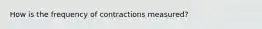 How is the frequency of contractions measured?