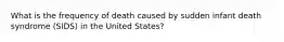 What is the frequency of death caused by sudden infant death syndrome (SIDS) in the United States?