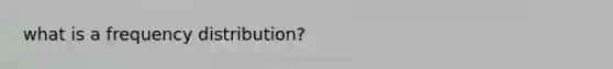 what is a frequency distribution?