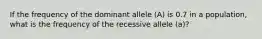 If the frequency of the dominant allele (A) is 0.7 in a population, what is the frequency of the recessive allele (a)?