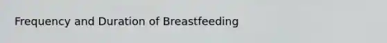 Frequency and Duration of Breastfeeding