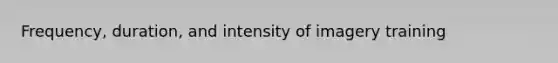 Frequency, duration, and intensity of imagery training