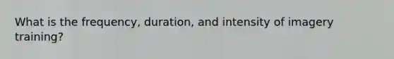 What is the frequency, duration, and intensity of imagery training?