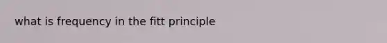 what is frequency in the fitt principle