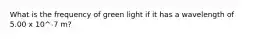 What is the frequency of green light if it has a wavelength of 5.00 x 10^-7 m?