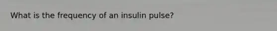 What is the frequency of an insulin pulse?