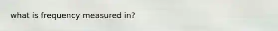 what is frequency measured in?