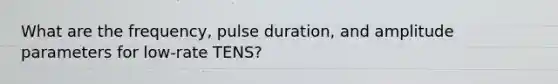 What are the frequency, pulse duration, and amplitude parameters for low-rate TENS?