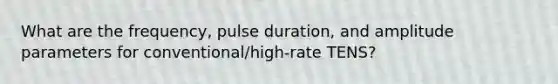 What are the frequency, pulse duration, and amplitude parameters for conventional/high-rate TENS?