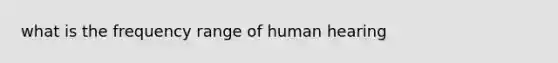 what is the frequency range of human hearing