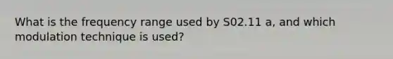 What is the frequency range used by S02.11 a, and which modulation technique is used?