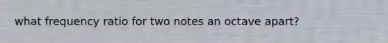 what frequency ratio for two notes an octave apart?