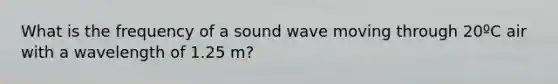 What is the frequency of a sound wave moving through 20ºC air with a wavelength of 1.25 m?