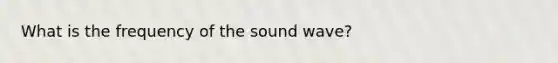 What is the frequency of the sound wave?