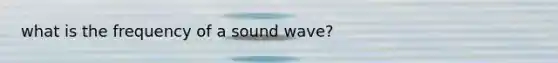 what is the frequency of a sound wave?