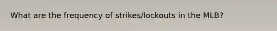 What are the frequency of strikes/lockouts in the MLB?