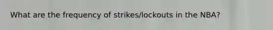 What are the frequency of strikes/lockouts in the NBA?