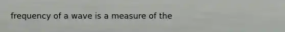 frequency of a wave is a measure of the