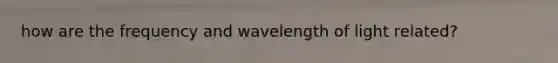 how are the frequency and wavelength of light related?
